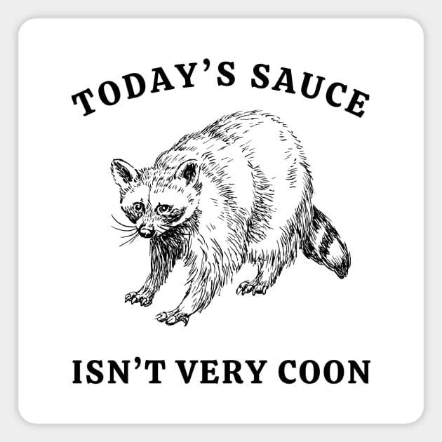 Today's Sauce Isn't Very Coon Magnet by Unified by Design